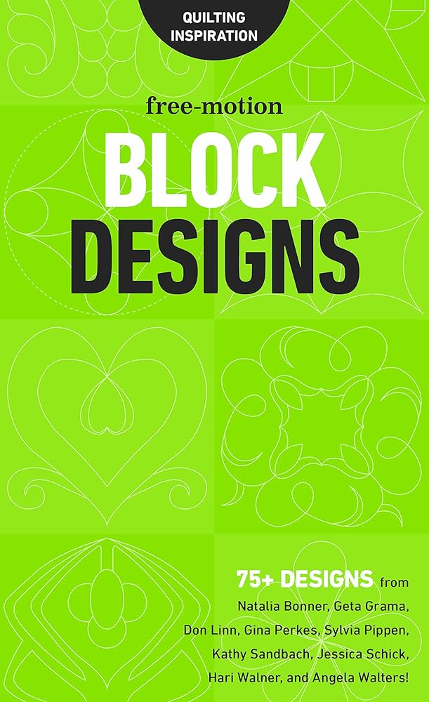 Free-Motion Block Designs: 75+ Designs from Natalia Bonner, Geta Grama, Don Linn, Gina Perkes, Sylvia Pippen, Kathy Sandbach, Jessica Schick, Hari Walner, and Angela Walters! cover image