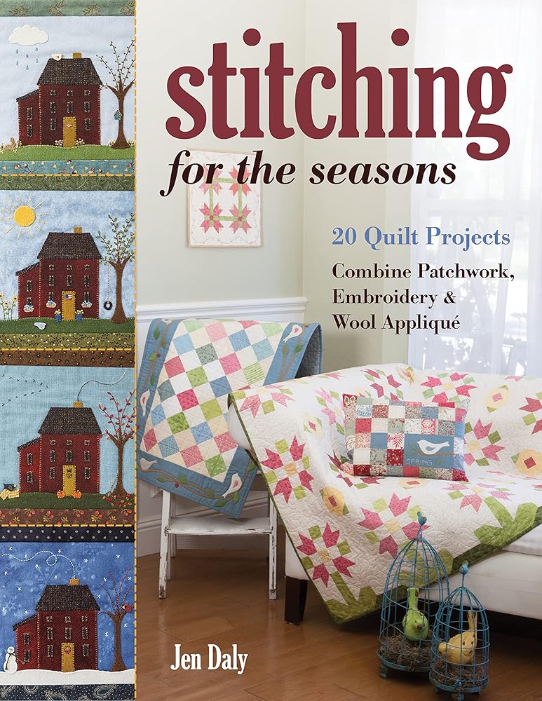 Stitching for the Seasons: 20 Quilt Projects Combine Patchwork, Embroidery & Wool Appliqué cover image