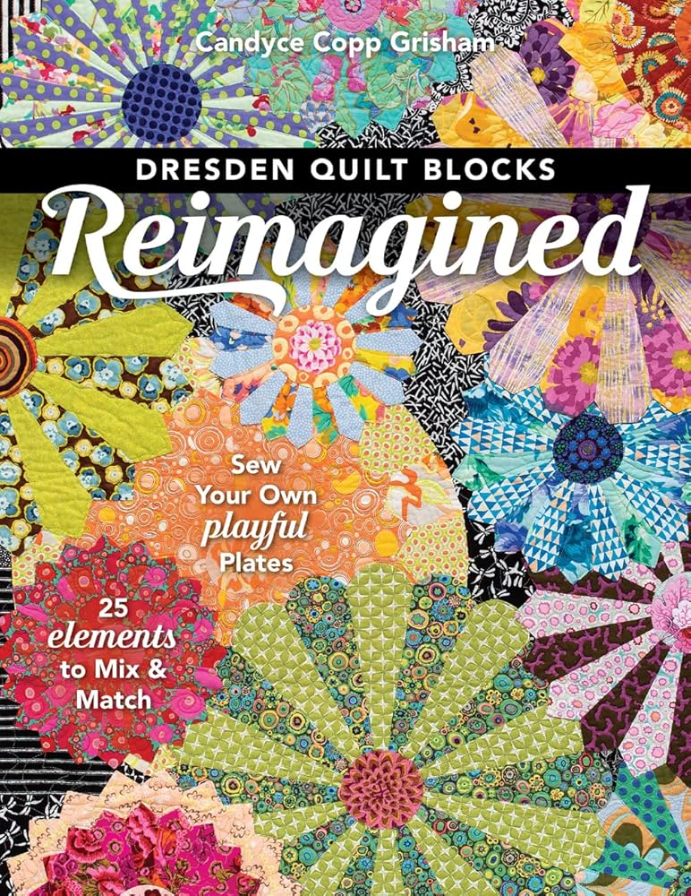 Dresden Quilt Blocks Reimagined: Sew Your Own Playful Plates; 25 Elements to Mix & Match cover image