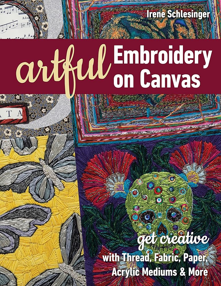 Artful Embroidery on Canvas: Get Creative with Thread, Fabric, Paper, Acrylic Mediums & More cover image