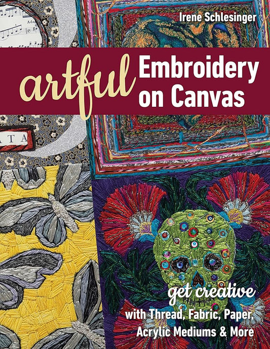 Artful Embroidery on Canvas: Get Creative with Thread, Fabric, Paper, Acrylic Mediums & More cover image