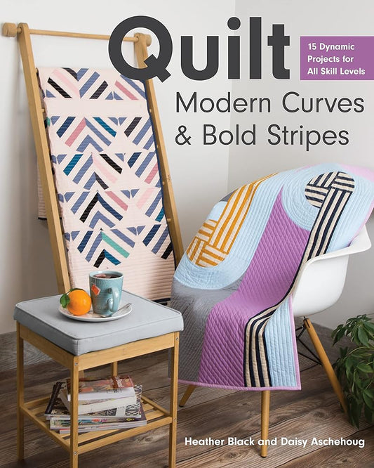 Quilt Modern Curves & Bold Stripes: 15 Dynamic Projects for All Skill Levels cover image