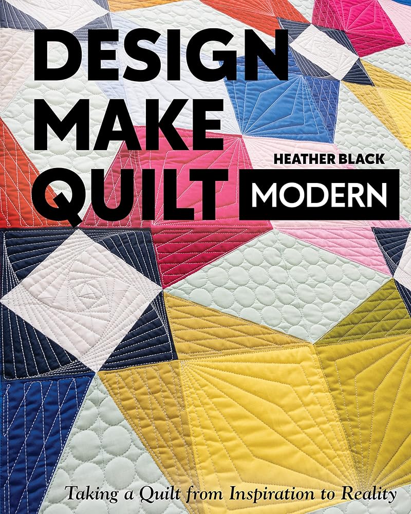 Design, Make, Quilt Modern: Taking a Quilt from Inspiration to Reality cover image
