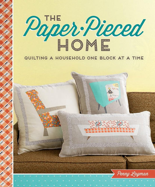 The Paper-Pieced Home: Quilting a Household One Block at a Time cover image