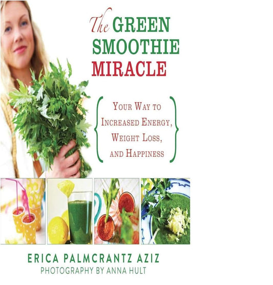 The Green Smoothie Miracle: Your Way to Increased Energy, Weight Loss, and Happiness cover image