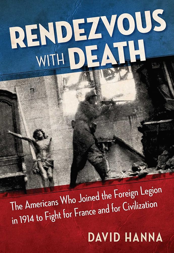 Rendezvous with Death: The Americans Who Joined the Foreign Legion in 1914 to Fight for France and for Civilization cover image