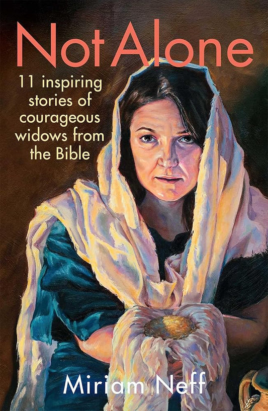 Not Alone: 11 Inspiring Stories of Courageous Widows from the Bible cover image