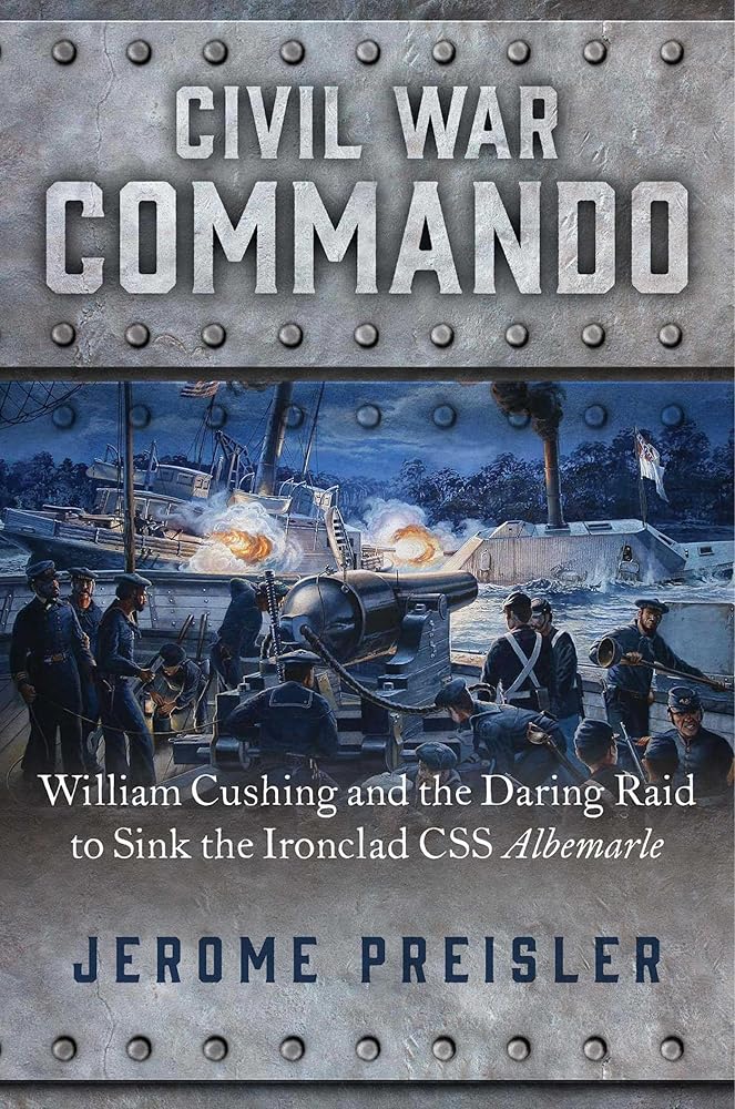 Civil War Commando: William Cushing and the Daring Raid to Sink the Ironclad CSS Albemarle cover image