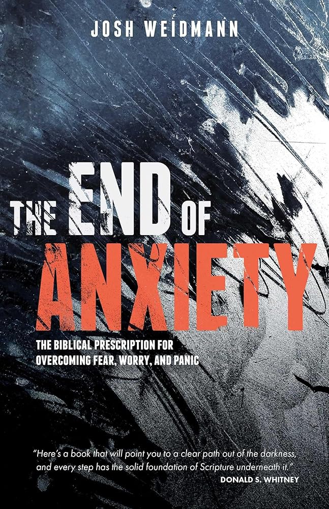 The End of Anxiety: The Biblical Prescription for Overcoming Fear, Worry, and Panic cover image