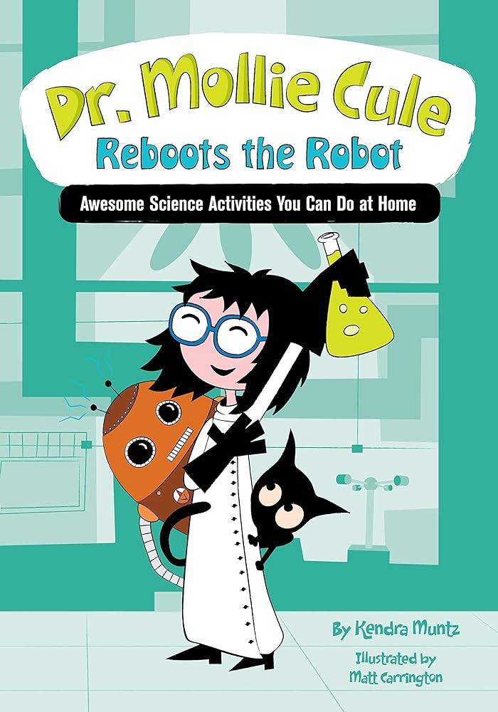 Dr. Mollie Cule Reboots the Robot: Awesome Science Activities You Can Do At Home cover image