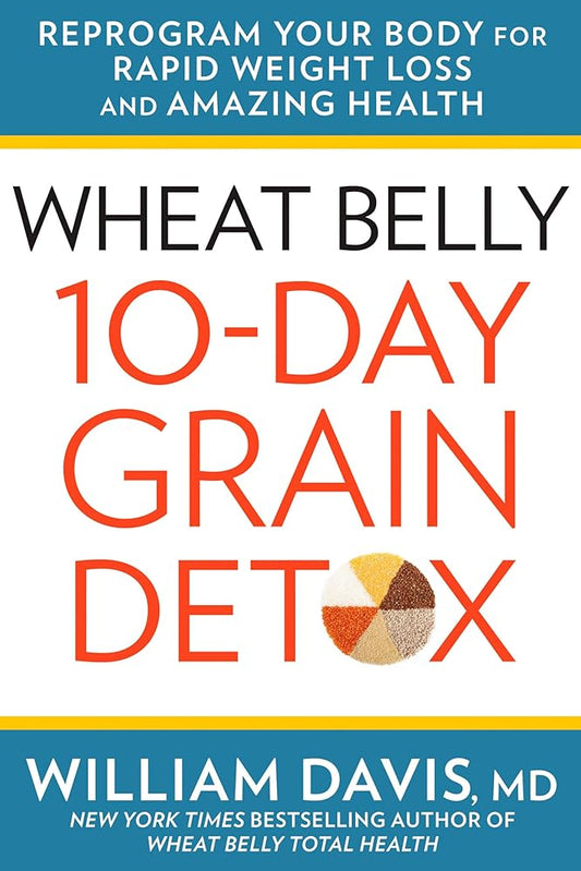 Wheat Belly 10-Day Grain Detox: Reprogram Your Body for Rapid Weight Loss and Amazing Health cover image