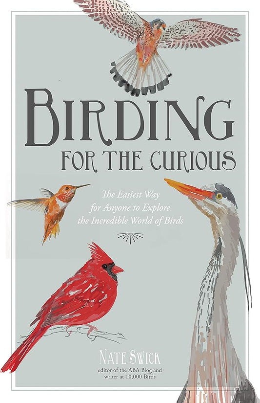 Birding for the Curious: The Easiest Way for Anyone to Explore the Incredible World of Birds cover image