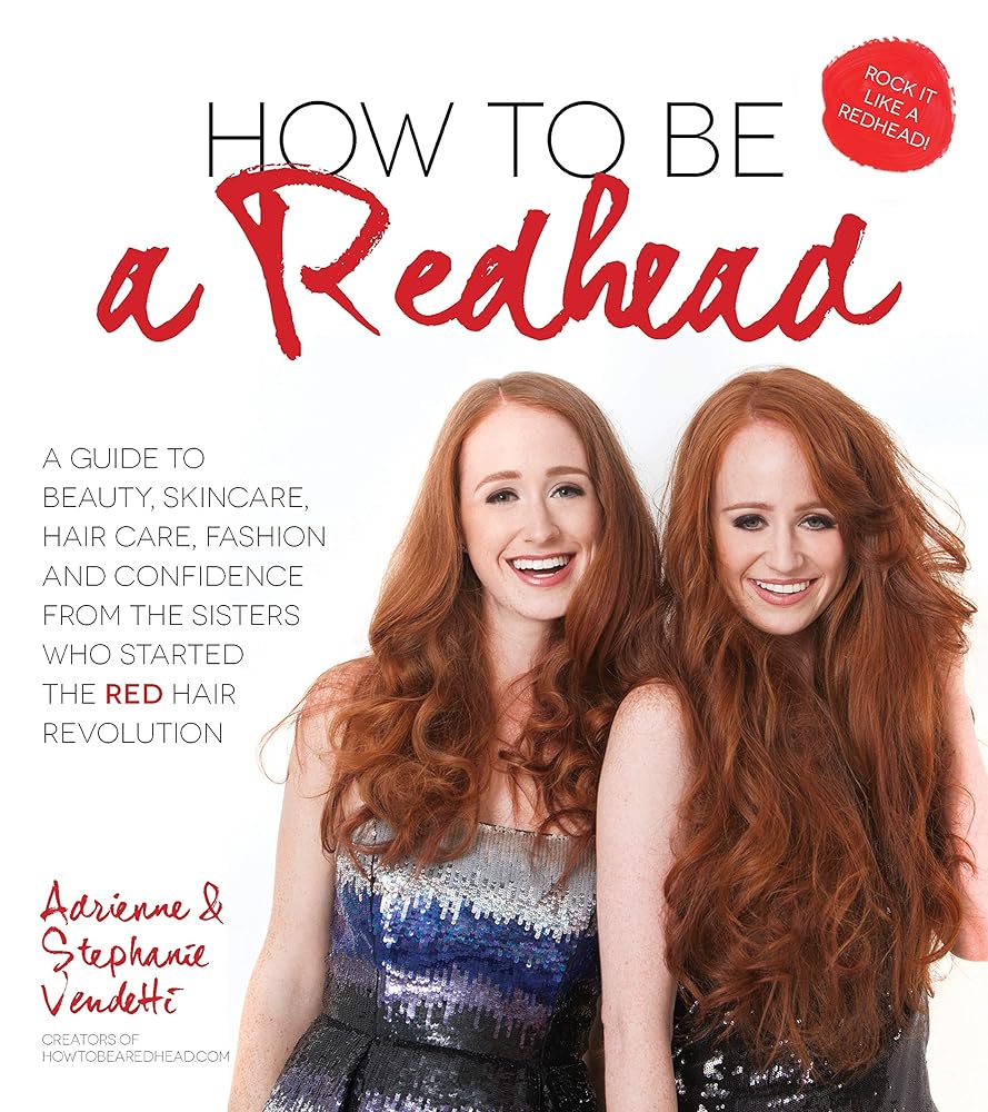 How to Be a Redhead: A Guide to Beauty, Skincare, Hair Care, Fashion and Confidence From the Sisters Who Started the Red Hair Revolution cover image