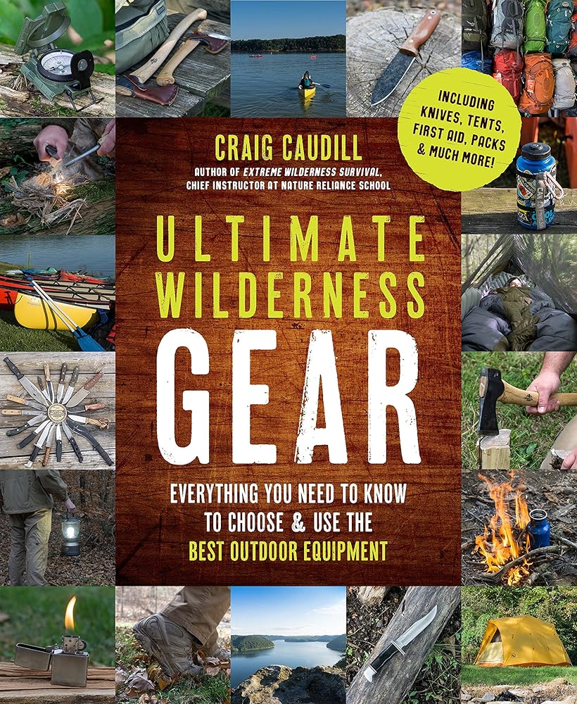 Ultimate Wilderness Gear: Everything You Need to Know to Choose and Use the Best Outdoor Equipment cover image