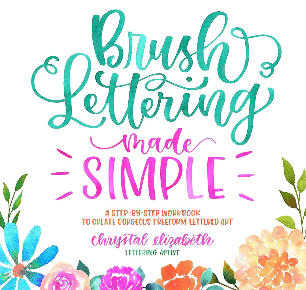 Brush Lettering Made Simple: A Step-by-Step Workbook to Create Gorgeous Freeform Lettered Art cover image