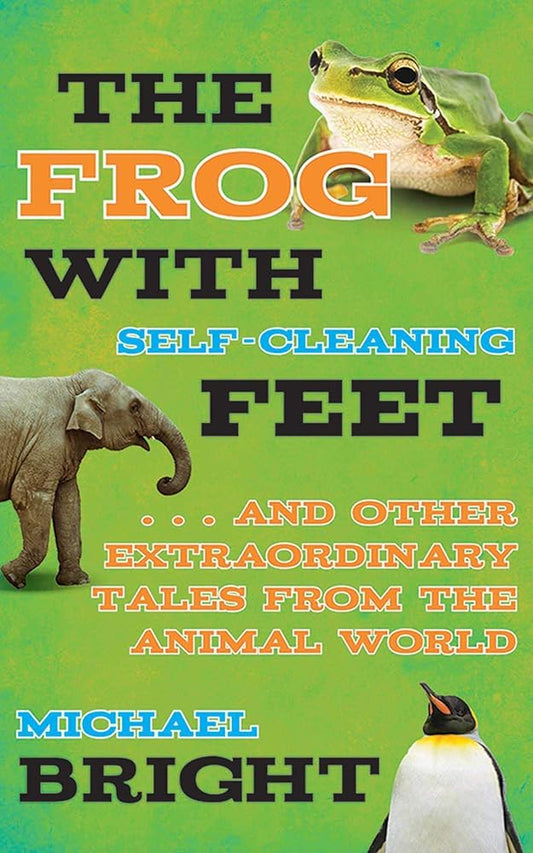 The Frog with Self-Cleaning Feet: . . . And Other Extraordinary Tales from the Animal World cover image