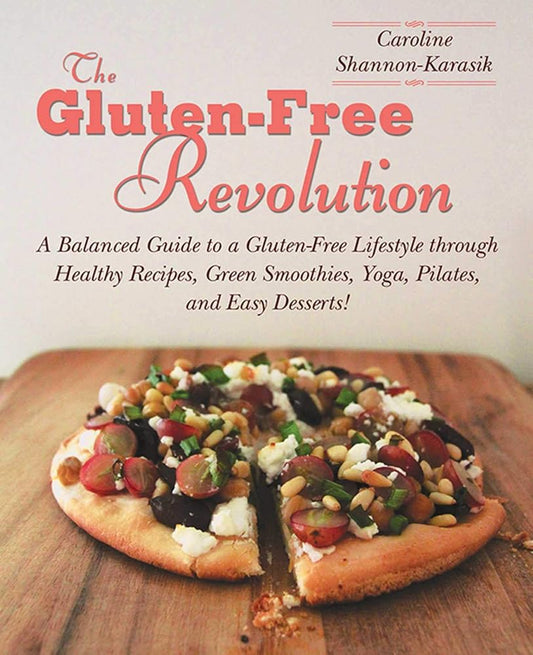 The Gluten-Free Revolution: A Balanced Guide to a Gluten-Free Lifestyle through Healthy Recipes, Green Smoothies, Yoga, Pilates, and Easy Desserts! cover image
