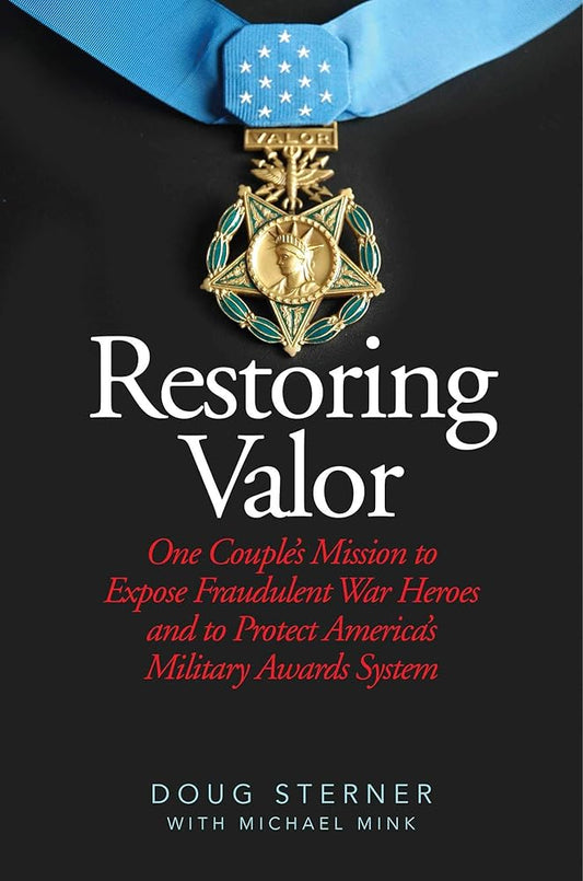 Restoring Valor: One Couple?s Mission to Expose Fraudulent War Heroes and Protect America?s Military Awards System cover image