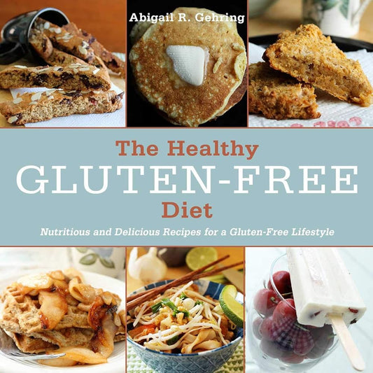The Healthy Gluten-Free Diet: Nutritious and Delicious Recipes for a Gluten-Free Lifestyle cover image
