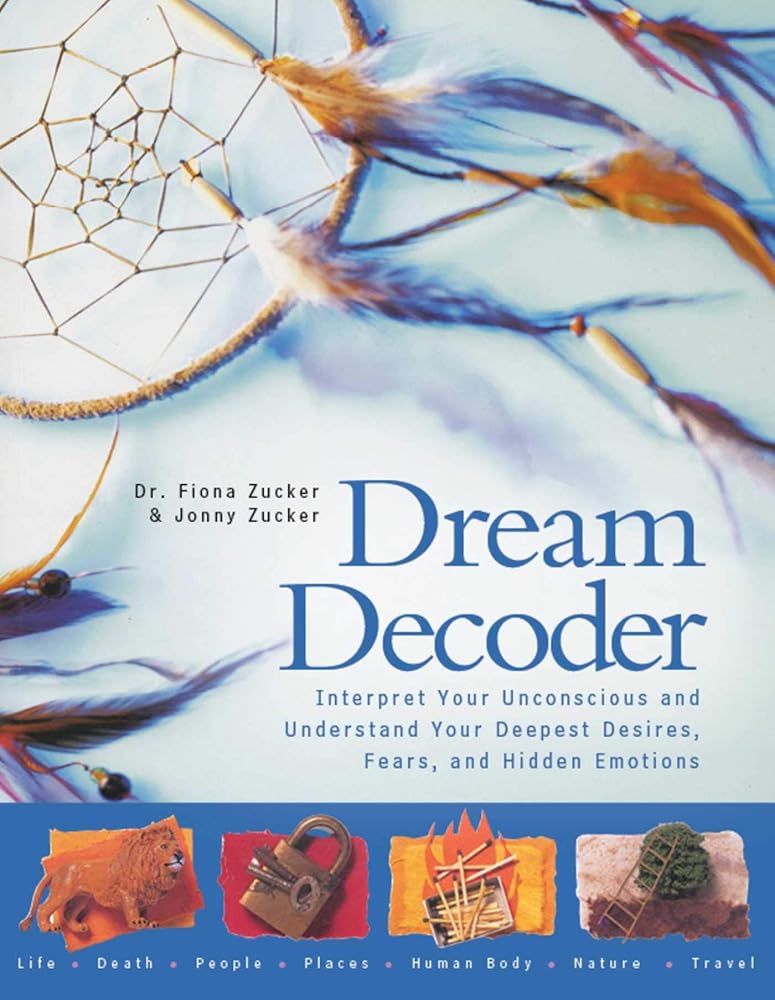 Dream Decoder: Interpret Your Unconscious and Understand Your Deepest Desires, Fears, and Hidden Emotions cover image