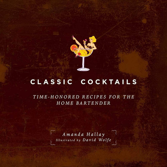 Classic Cocktails: Time-Honored Recipes for the Home Bartender cover image