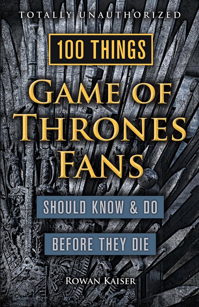 100 Things Game of Thrones Fans Should Know & Do Before They Die (100 Things...Fans Should Know) cover image