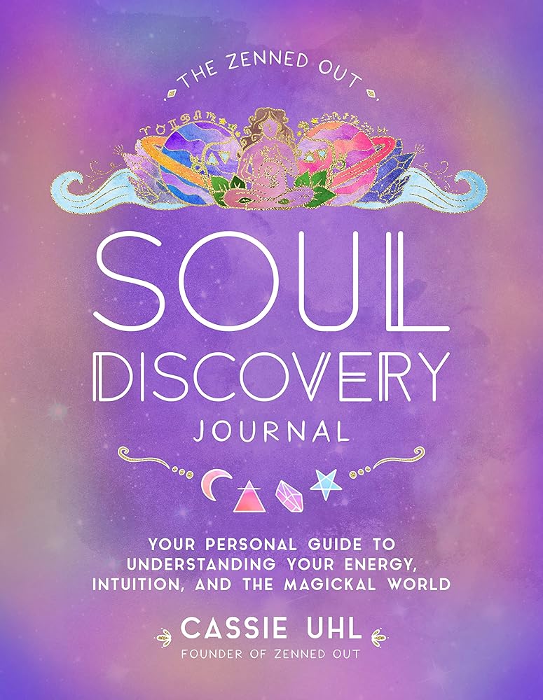 The Zenned Out Soul Discovery Journal: Your Personal Guide to Understanding Your Energy, Intuition, and the Magical World (Volume 7) (Zenned Out, 7) cover image