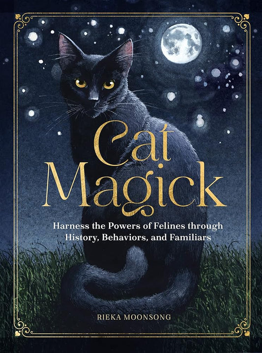 Cat Magick: Harness the Powers of Felines through History, Behaviors, and Familiars cover image