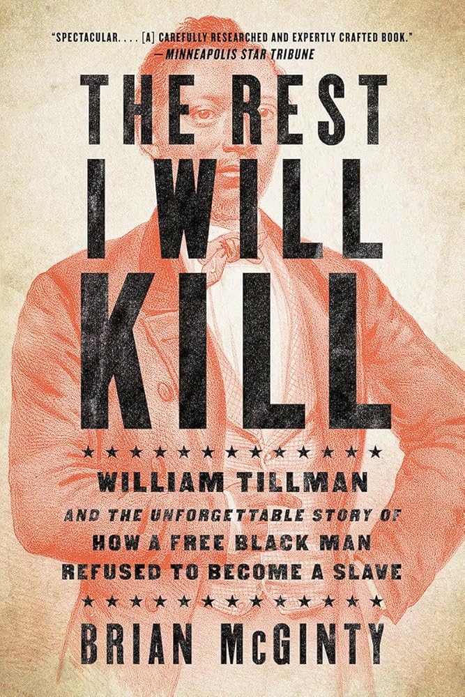 The Rest I Will Kill: William Tillman and the Unforgettable Story of How a Free Black Man Refused to Become a Slave cover image