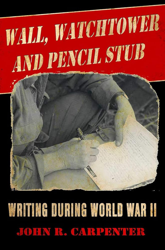 Wall, Watchtower, and Pencil Stub: Writing During World War II cover image