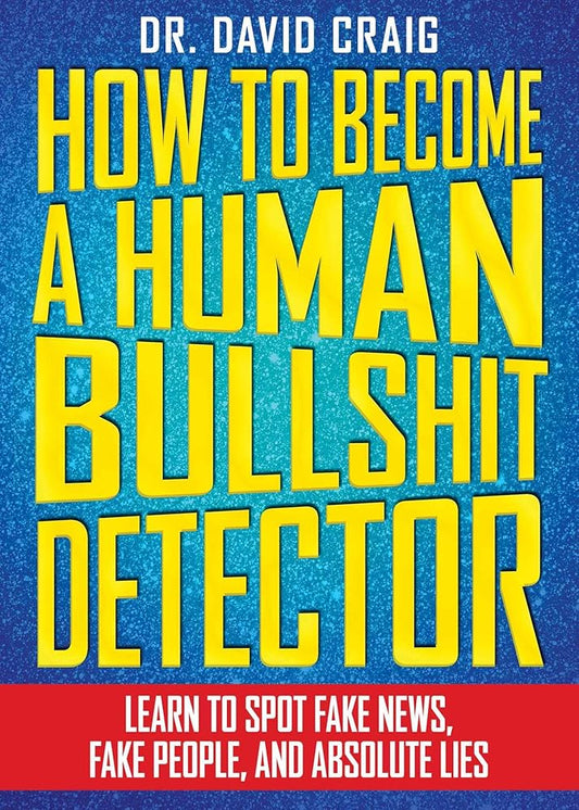 How to Become a Human Bullshit Detector: Learn to Spot Fake News, Fake People, and Absolute Lies cover image