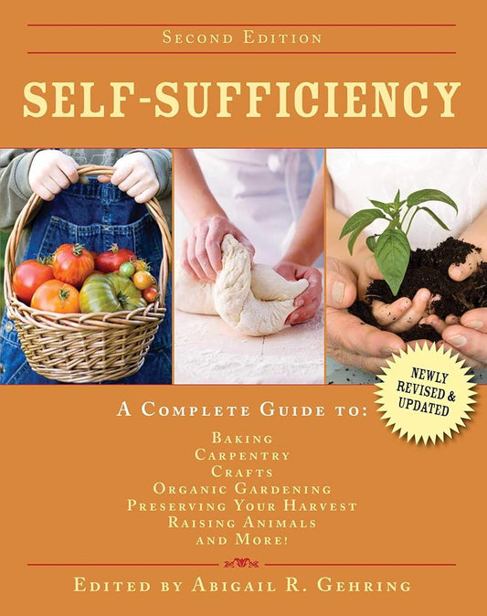 Self-Sufficiency: A Complete Guide to Baking, Carpentry, Crafts, Organic Gardening, Preserving Your Harvest, Raising Animals, and More! (Self-Sufficiency Series) cover image