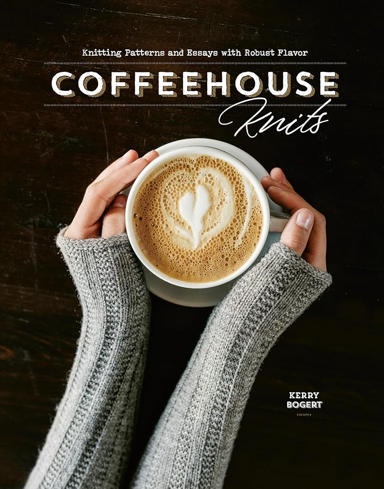Coffeehouse Knits: Knitting Patterns and Essays with Robust Flavor cover image