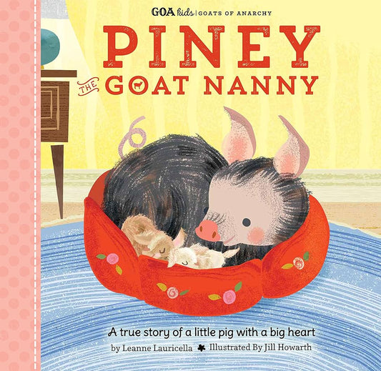 GOA Kids - Goats of Anarchy: Piney the Goat Nanny: A true story of a little pig with a big heart (Volume 3) (GOA Kids - Goats of Anarchy, 3) cover image