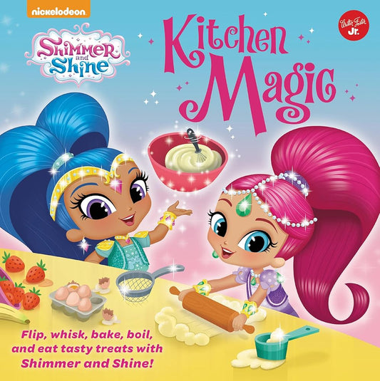 Nickelodeon's Shimmer and Shine: Kitchen Magic: Flip, whisk, bake, boil, and eat tasty treats with Shimmer and Shine! (Nickelodeon Shimmer and Shine) cover image