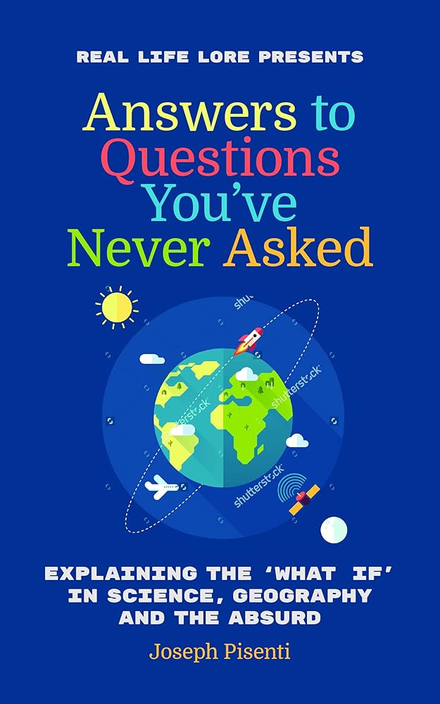 Answers to Questions You’ve Never Asked: Explaining the What If in Science, Geography and the Absurd cover image