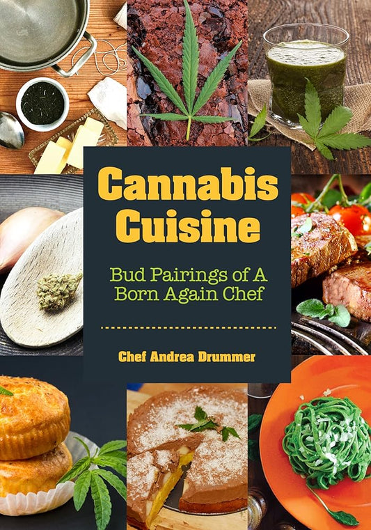 Cannabis Cuisine: Bud Pairings of A Born Again Chef (Cannabis Cookbook or Weed Cookbook, Marijuana Gift, Cooking Edibles, Cooking with Cannabis) cover image