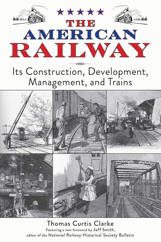 The American Railway: Its Construction, Development, Management, and Trains cover image