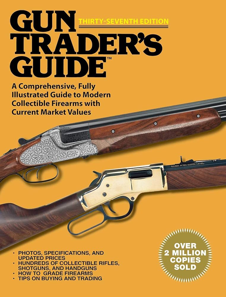 Gun Traders Guide, Thirty-Seventh Edition: A Comprehensive, Fully Illustrated Guide to Modern Collectible Firearms with Current Market Values 37th Hunters pistols shotguns cover image