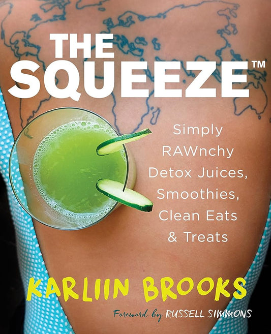The Squeeze: Simply RAWnchy Detox Juices, Smoothies, Clean Eats & Treats cover image