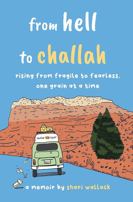 from hell to challah: rising from fragile to fearless, one grain at a time: a memoir cover image