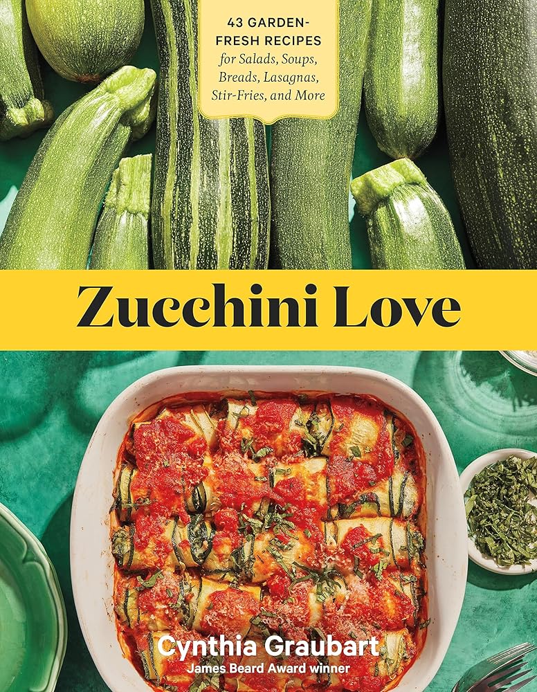 Zucchini Love: 43 Garden-Fresh Recipes for Salads, Soups, Breads, Lasagnas, Stir-Fries, and More cover image