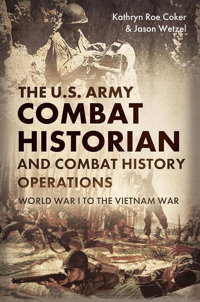 The U.S. Army Combat Historian and Combat History Operations: World War I to the Vietnam War cover image