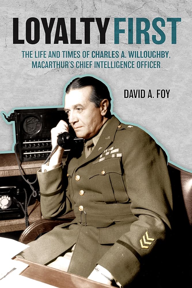 Loyalty First: The Life and Times of Charles A. Willoughby, MacArthur's Chief Intelligence Officer cover image