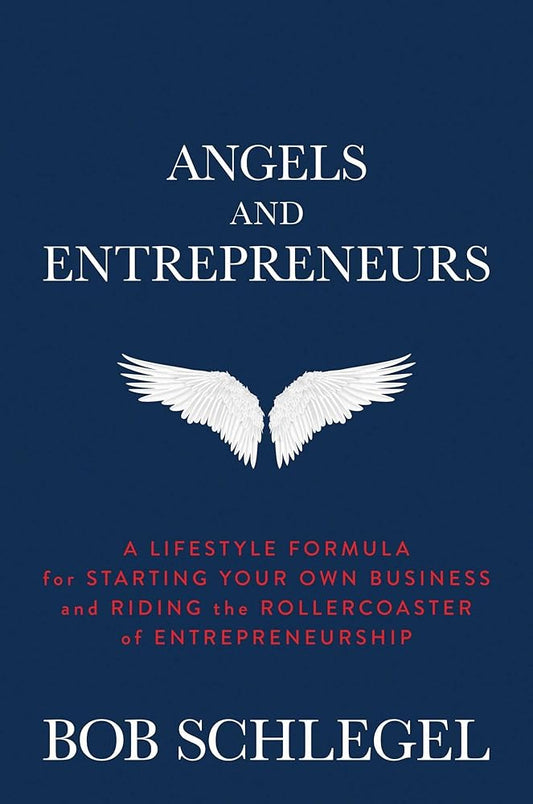 Angels and Entrepreneurs: A Lifestyle Formula for Starting Your Own Business and Riding the Rollercoaster of Entrepreneurship cover image