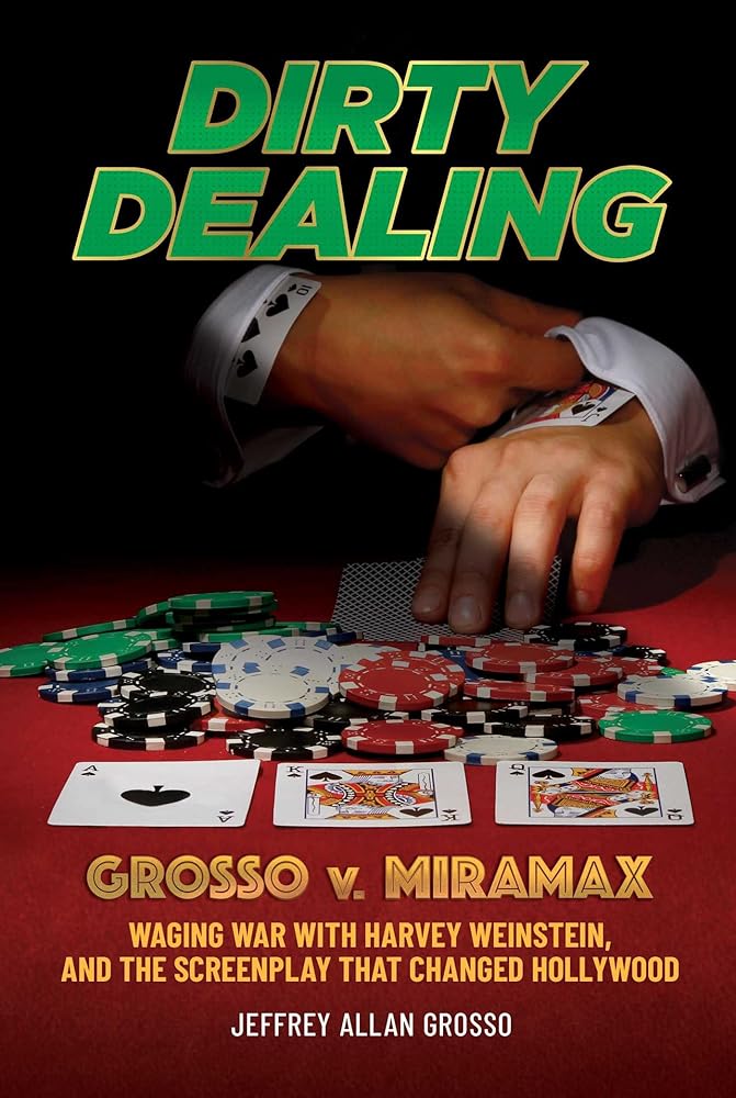 Dirty Dealing: Grosso v. Miramax―Waging War with Harvey Weinstein, and the Screenplay that Changed Hollywood cover image