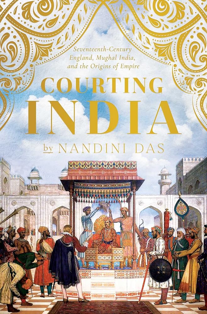 Courting India: Seventeenth-Century England, Mughal India, and the Origins of Empire cover image