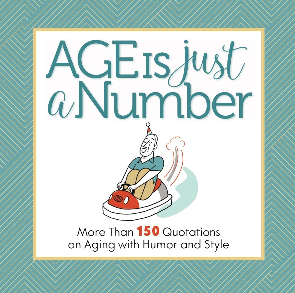Age Is Just a Number: More Than 150 Quotations on Aging with Humor and Style cover image