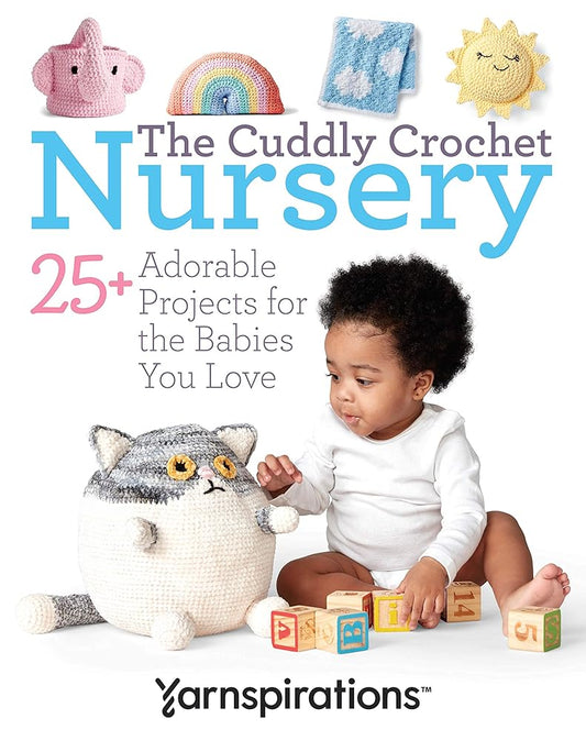 The Cuddly Crochet Nursery-25+ Adorable Projects for the Babies You Love cover image