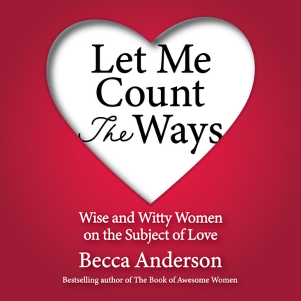 Let Me Count the Ways: Wise and Witty Women on the Subject of Love (Quotations, Affirmations) (Becca's Self-Care) cover image
